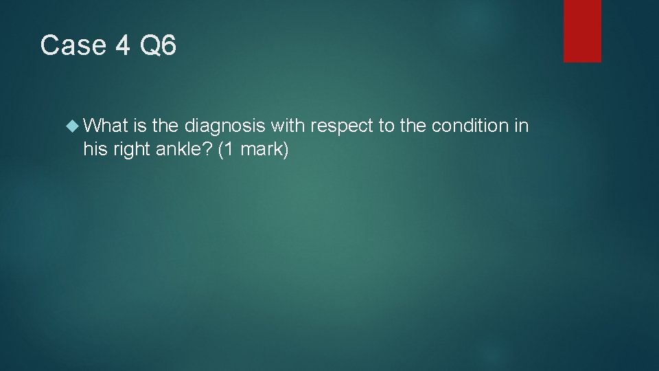 Case 4 Q 6 What is the diagnosis with respect to the condition in