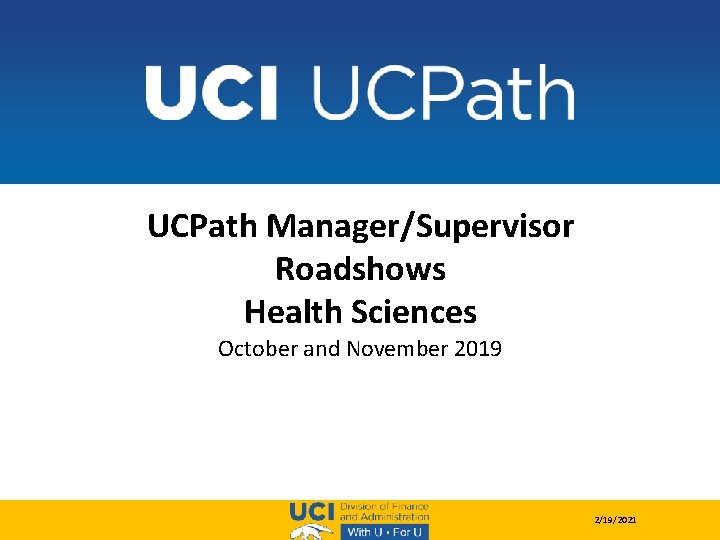 UCPath Manager/Supervisor Roadshows Health Sciences October and November 2019 2/19/2021 