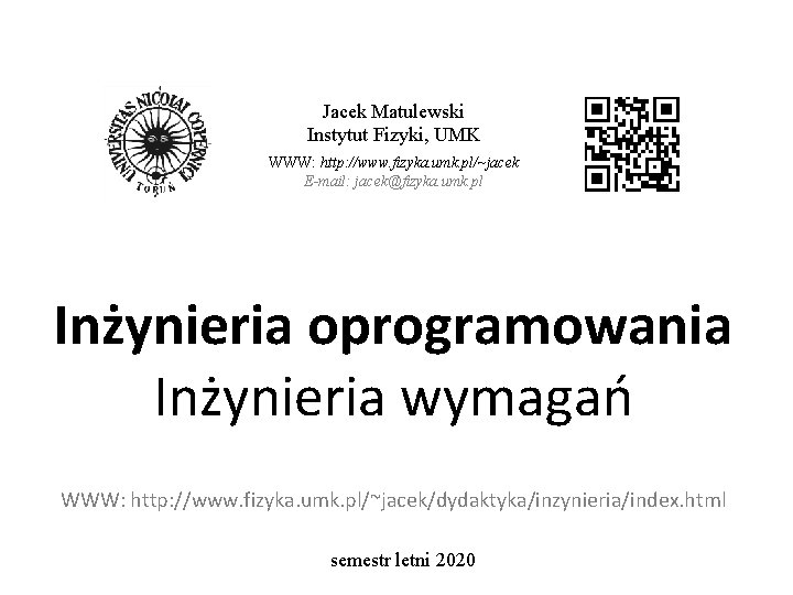 Jacek Matulewski Instytut Fizyki, UMK WWW: http: //www. fizyka. umk. pl/~jacek E-mail: jacek@fizyka. umk.