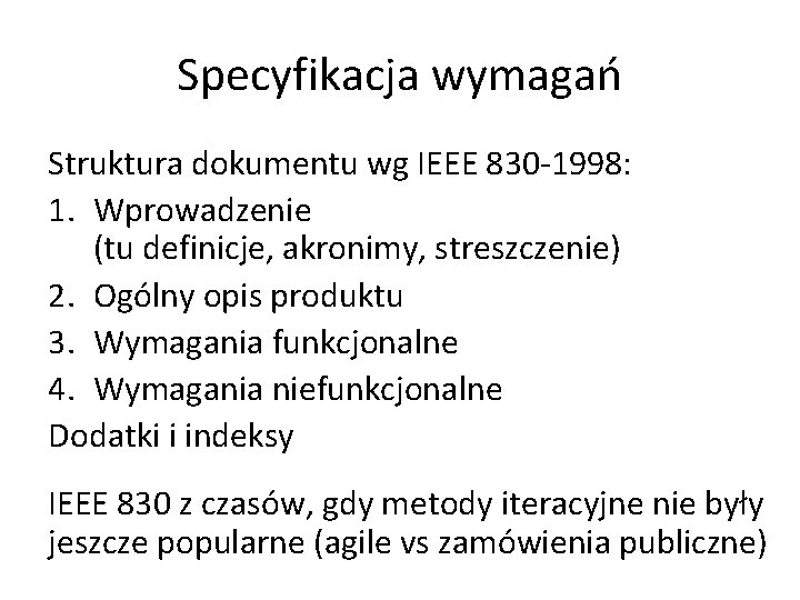 Specyfikacja wymagań Struktura dokumentu wg IEEE 830 -1998: 1. Wprowadzenie (tu definicje, akronimy, streszczenie)