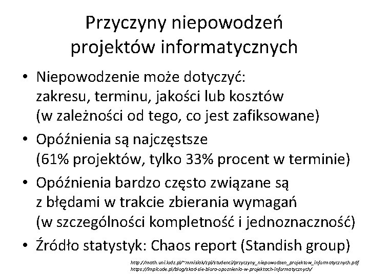 Przyczyny niepowodzeń projektów informatycznych • Niepowodzenie może dotyczyć: zakresu, terminu, jakości lub kosztów (w