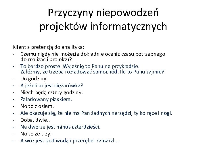 Przyczyny niepowodzeń projektów informatycznych Klient z pretensją do analityka: - Czemu nigdy nie możecie