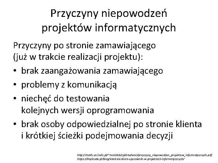 Przyczyny niepowodzeń projektów informatycznych Przyczyny po stronie zamawiającego (już w trakcie realizacji projektu): •