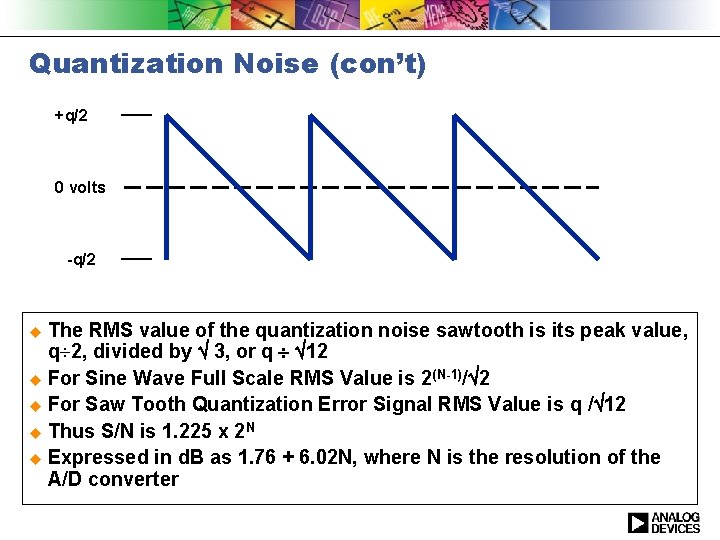 Quantization Noise (con’t) +q/2 0 volts -q/2 u The RMS value of the quantization
