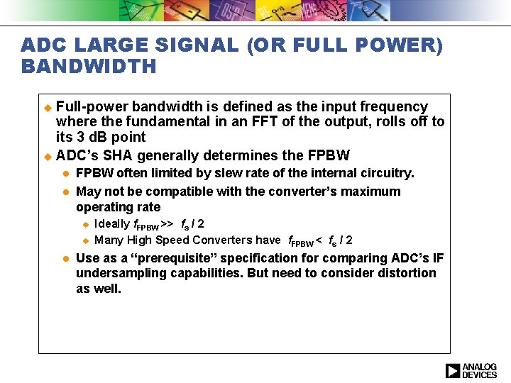 ADC LARGE SIGNAL (OR FULL POWER) BANDWIDTH u Full-power bandwidth is defined as the