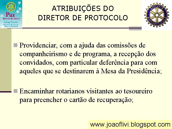 ATRIBUIÇÕES DO DIRETOR DE PROTOCOLO n Providenciar, com a ajuda das comissões de companheirismo