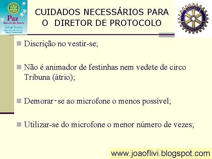 CUIDADOS NECESSÁRIOS PARA O DIRETOR DE PROTOCOLO n Discrição no vestir-se; n Não é