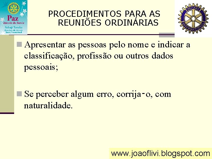 PROCEDIMENTOS PARA AS REUNIÕES ORDINÁRIAS n Apresentar as pessoas pelo nome e indicar a