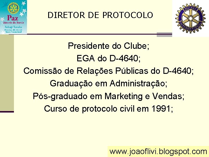 DIRETOR DE PROTOCOLO Presidente do Clube; EGA do D-4640; Comissão de Relações Públicas do