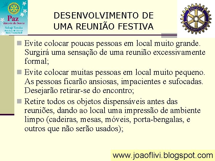 DESENVOLVIMENTO DE UMA REUNIÃO FESTIVA n Evite colocar poucas pessoas em local muito grande.