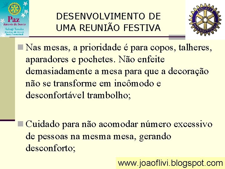 DESENVOLVIMENTO DE UMA REUNIÃO FESTIVA n Nas mesas, a prioridade é para copos, talheres,