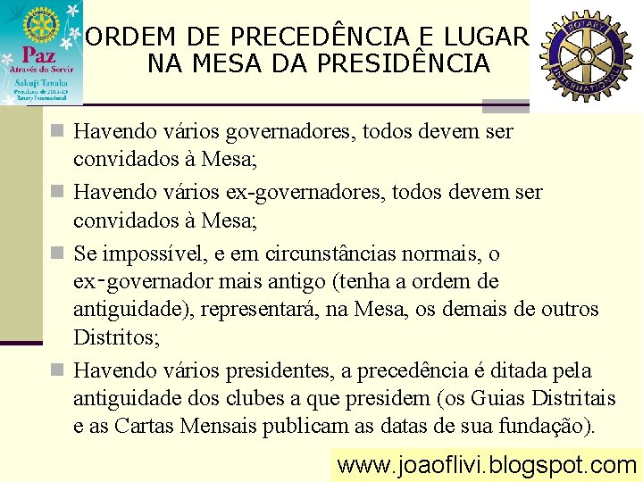 ORDEM DE PRECEDÊNCIA E LUGAR NA MESA DA PRESIDÊNCIA n Havendo vários governadores, todos