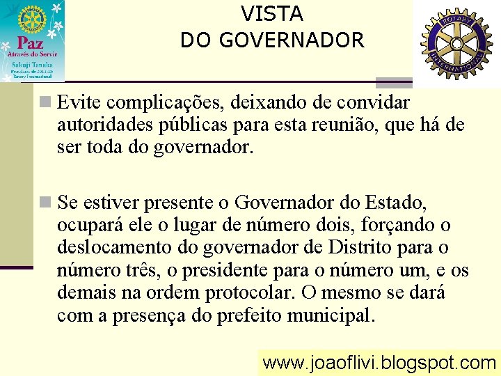 VISTA DO GOVERNADOR n Evite complicações, deixando de convidar autoridades públicas para esta reunião,