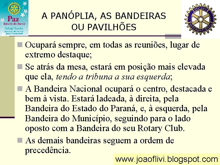 A PANÓPLIA, AS BANDEIRAS OU PAVILHÕES n Ocupará sempre, em todas as reuniões, lugar