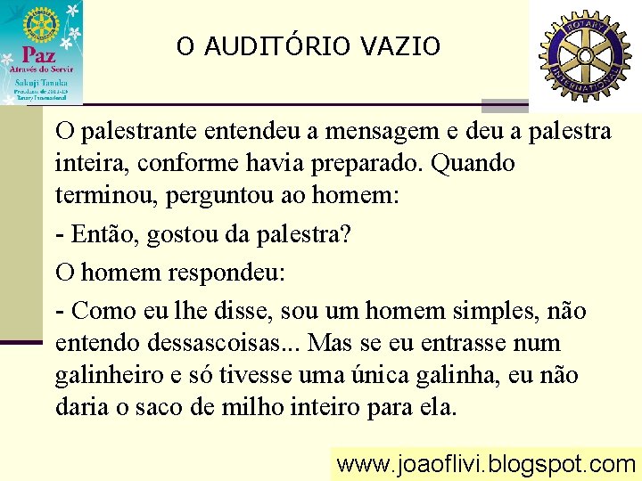 O AUDITÓRIO VAZIO O palestrante entendeu a mensagem e deu a palestra inteira, conforme