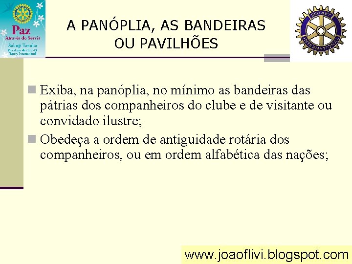 A PANÓPLIA, AS BANDEIRAS OU PAVILHÕES n Exiba, na panóplia, no mínimo as bandeiras