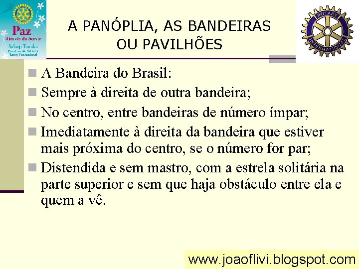 A PANÓPLIA, AS BANDEIRAS OU PAVILHÕES n A Bandeira do Brasil: n Sempre à