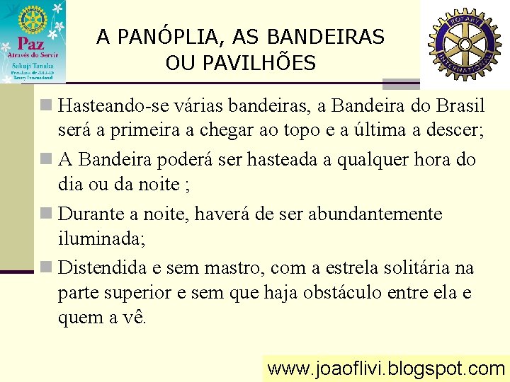 A PANÓPLIA, AS BANDEIRAS OU PAVILHÕES n Hasteando-se várias bandeiras, a Bandeira do Brasil