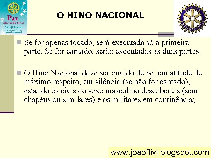 O HINO NACIONAL n Se for apenas tocado, será executada só a primeira parte.