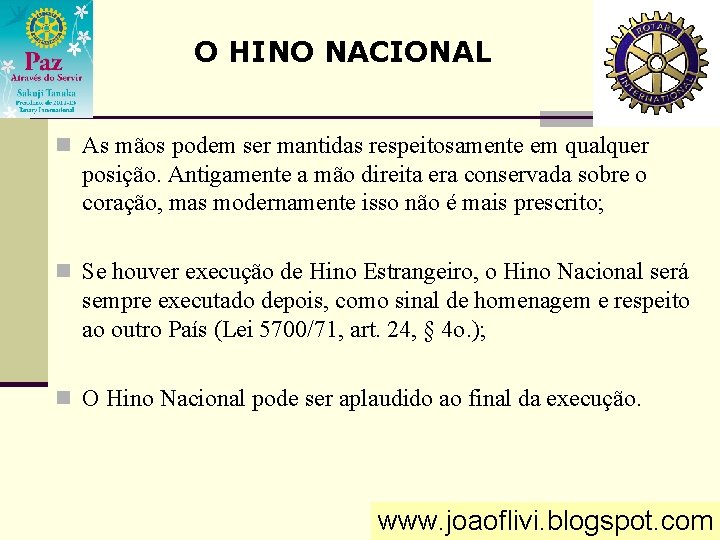 O HINO NACIONAL n As mãos podem ser mantidas respeitosamente em qualquer posição. Antigamente