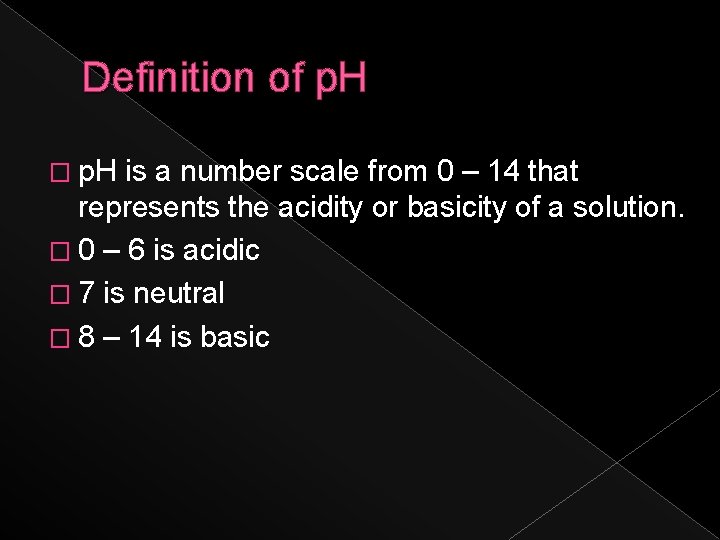 Definition of p. H � p. H is a number scale from 0 –