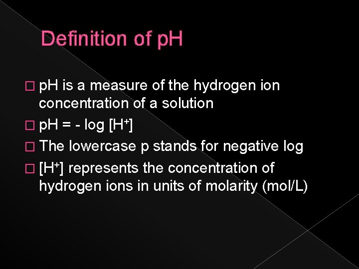 Definition of p. H � p. H is a measure of the hydrogen ion