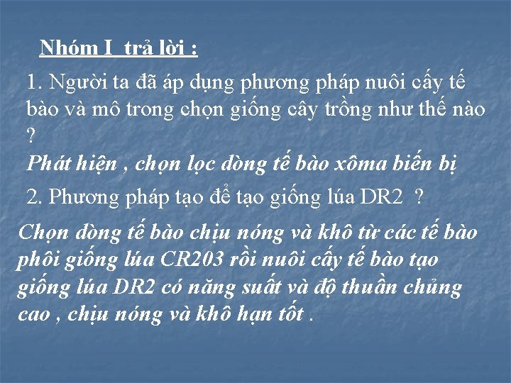 Nhóm I trả lời : 1. Người ta đã áp dụng phương pháp nuôi