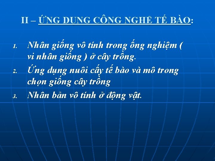 II – ỨNG DỤNG CÔNG NGHỆ TẾ BÀO: 1. 2. 3. Nhân giống vô