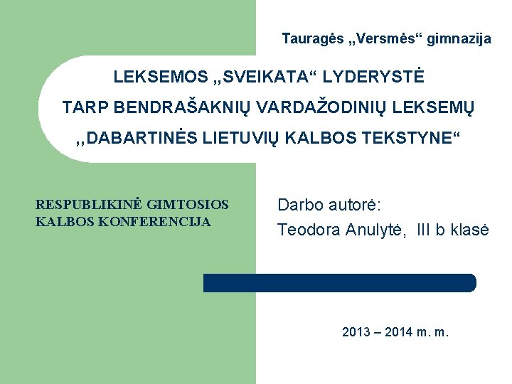 Tauragės , , Versmės“ gimnazija LEKSEMOS , , SVEIKATA“ LYDERYSTĖ TARP BENDRAŠAKNIŲ VARDAŽODINIŲ LEKSEMŲ