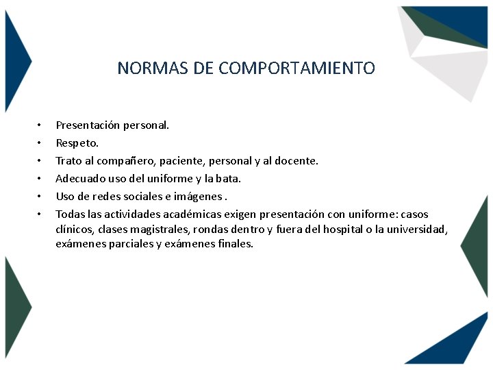 NORMAS DE COMPORTAMIENTO • • • Presentación personal. Respeto. Trato al compañero, paciente, personal