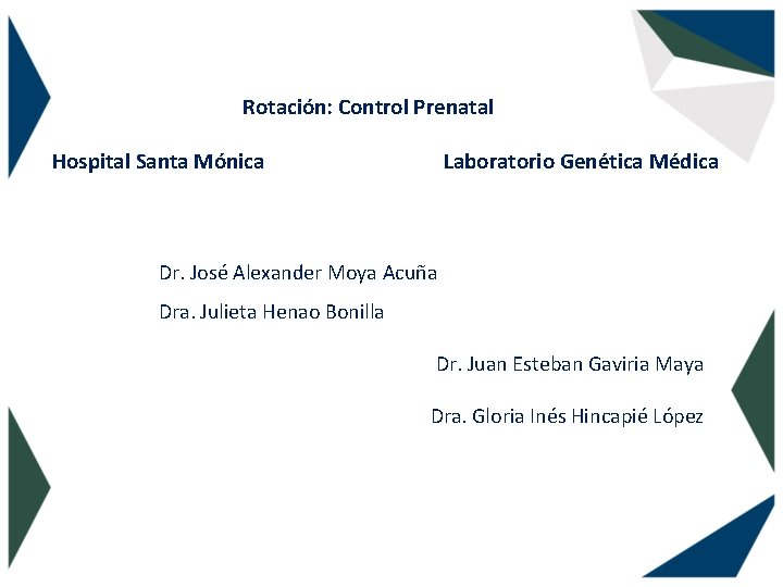 Rotación: Control Prenatal Hospital Santa Mónica Laboratorio Genética Médica Dr. José Alexander Moya Acuña