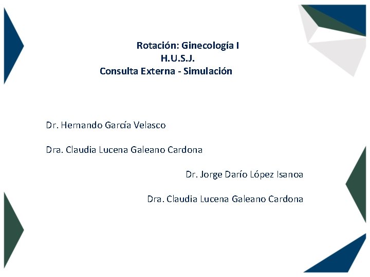 Rotación: Ginecología I H. U. S. J. Consulta Externa - Simulación Dr. Hernando García
