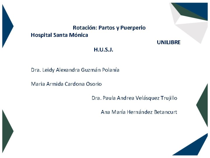 Rotación: Partos y Puerperio Hospital Santa Mónica H. U. S. J. UNILIBRE Dra. Leidy