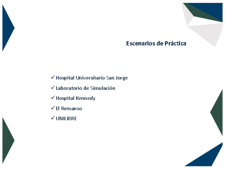 Escenarios de Práctica üHospital Universitario San Jorge üLaboratorio de Simulación üHospital Kennedy üEl Remanso