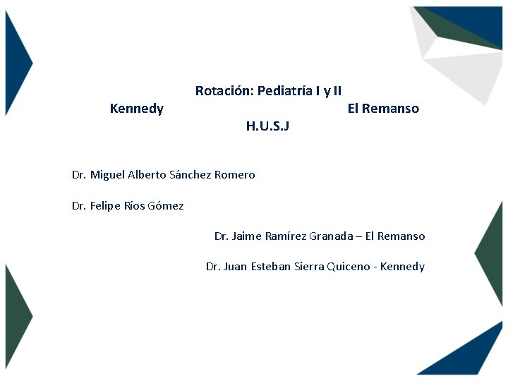 Kennedy Rotación: Pediatría I y II H. U. S. J El Remanso Dr. Miguel