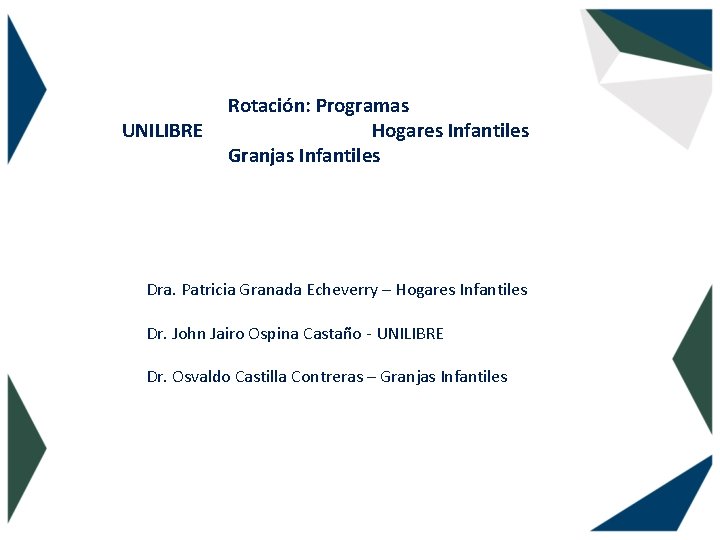 UNILIBRE Rotación: Programas Hogares Infantiles Granjas Infantiles Dra. Patricia Granada Echeverry – Hogares Infantiles