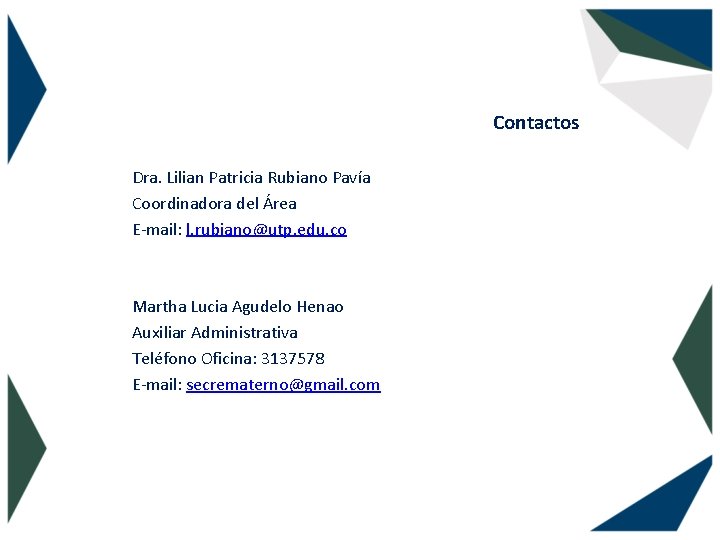 Contactos Dra. Lilian Patricia Rubiano Pavía Coordinadora del Área E-mail: l. rubiano@utp. edu. co