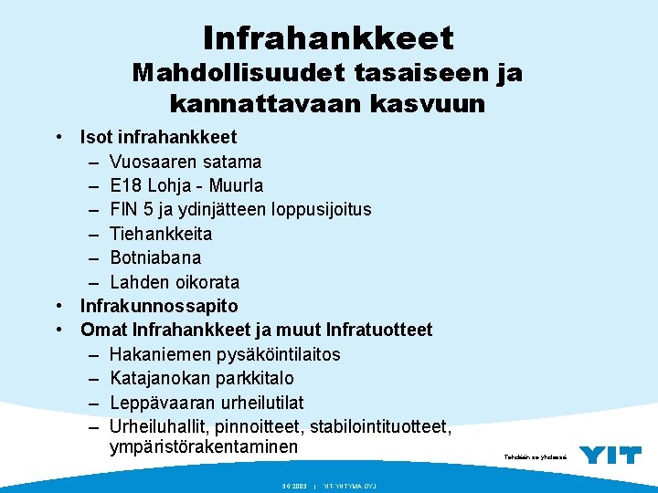 Infrahankkeet Mahdollisuudet tasaiseen ja kannattavaan kasvuun • Isot infrahankkeet – Vuosaaren satama – E