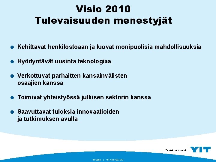 Visio 2010 Tulevaisuuden menestyjät = Kehittävät henkilöstöään ja luovat monipuolisia mahdollisuuksia = Hyödyntävät uusinta