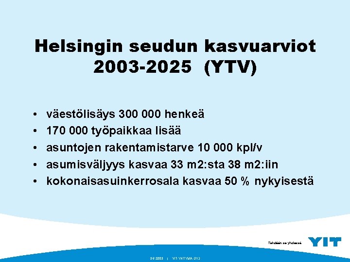 Helsingin seudun kasvuarviot 2003 -2025 (YTV) • • • väestölisäys 300 000 henkeä 170