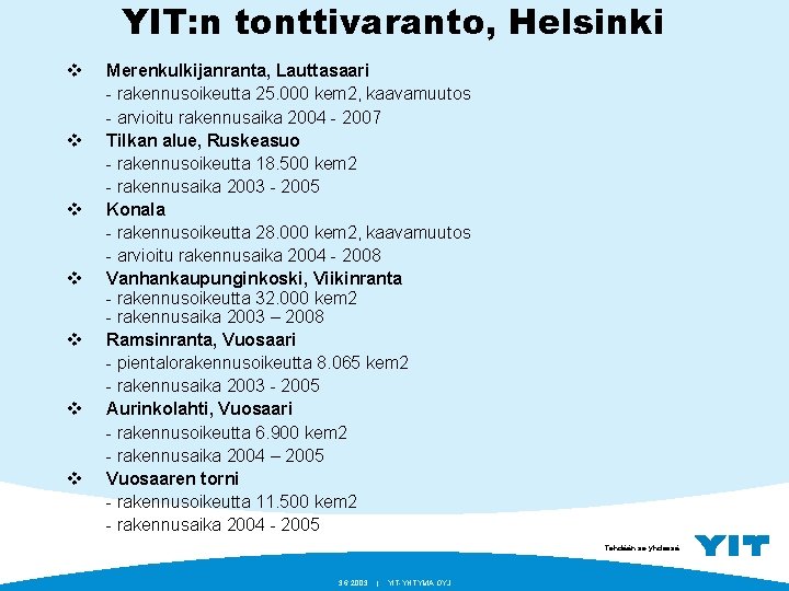 YIT: n tonttivaranto, Helsinki v v v v Merenkulkijanranta, Lauttasaari - rakennusoikeutta 25. 000