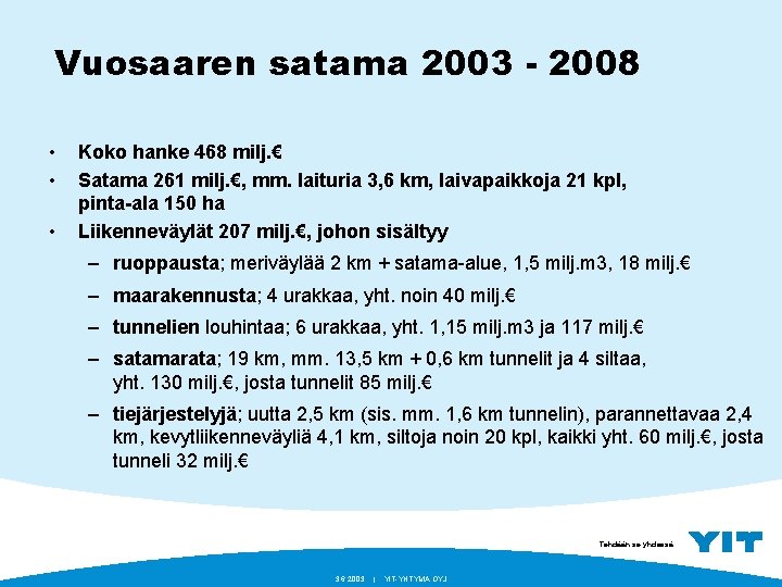 Vuosaaren satama 2003 - 2008 • • • Koko hanke 468 milj. € Satama