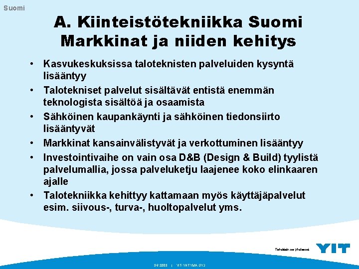Suomi A. Kiinteistötekniikka Suomi Markkinat ja niiden kehitys • Kasvukeskuksissa taloteknisten palveluiden kysyntä lisääntyy