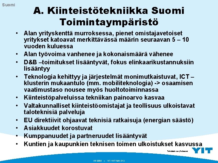 Suomi A. Kiinteistötekniikka Suomi Toimintaympäristö • Alan yrityskenttä murroksessa, pienet omistajavetoiset yritykset katoavat merkittävässä