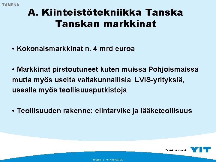 TANSKA A. Kiinteistötekniikka Tanskan markkinat • Kokonaismarkkinat n. 4 mrd euroa • Markkinat pirstoutuneet