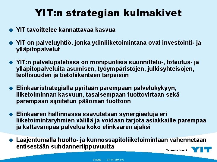 YIT: n strategian kulmakivet = YIT tavoittelee kannattavaa kasvua = YIT on palveluyhtiö, jonka