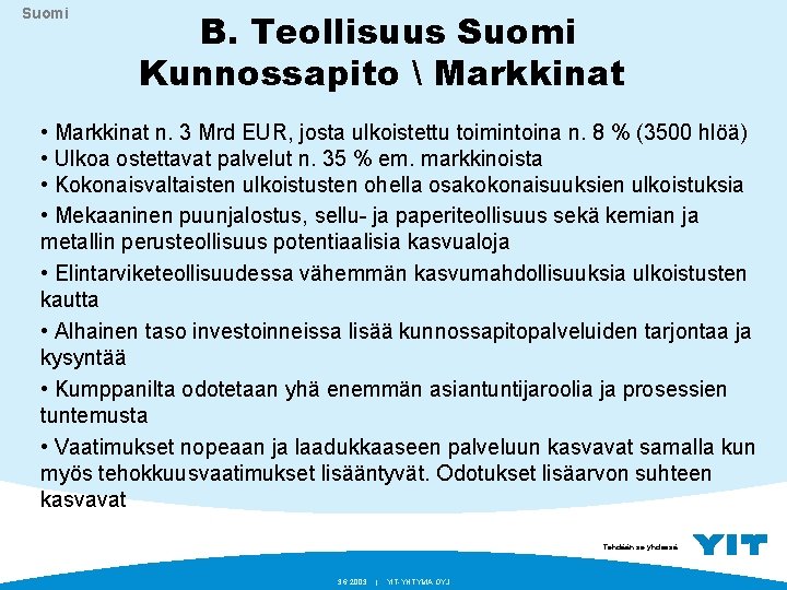 Suomi B. Teollisuus Suomi Kunnossapito  Markkinat • Markkinat n. 3 Mrd EUR, josta