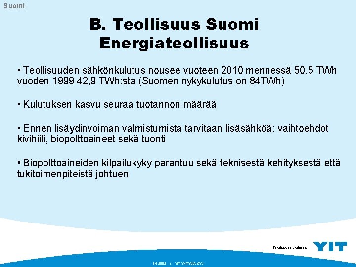Suomi B. Teollisuus Suomi Energiateollisuus • Teollisuuden sähkönkulutus nousee vuoteen 2010 mennessä 50, 5