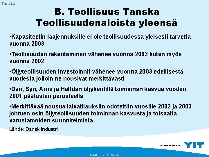 Tanska B. Teollisuus Tanska Teollisuudenaloista yleensä • Kapasiteetin laajennuksille ei ole teollisuudessa yleisesti tarvetta