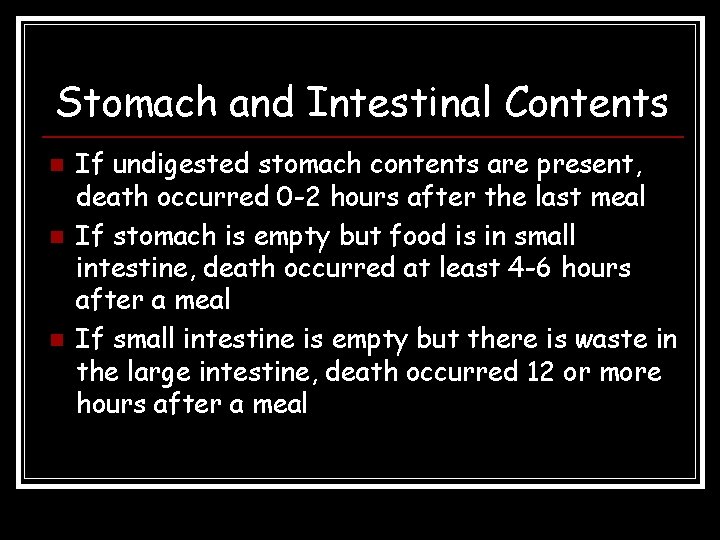 Stomach and Intestinal Contents n n n If undigested stomach contents are present, death Stomach and Intestinal Contents n n n If undigested stomach contents are present, death